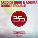 Arco De Groo & Adrima - Double Trouble (Edit)