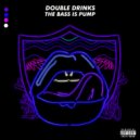 Double Drinks - The Bass Is Pump (Original Mix)