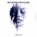 Between Strangers - Groovy (Original Mix)