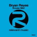 Bryan Reyes - Xcuse Me! (Deep Influence & Bryan Reyes House Mix)