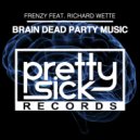 Frenzy feat. Richard Wette - Brain Dead Party Music (Dj Hero Remix)
