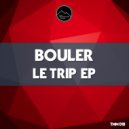Bouler - Le Trip (Original Mix)