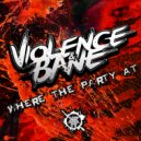 Violence & Bane - Where The Party At (Original Mix)