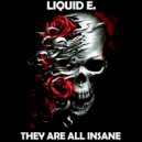Liquid E. - They Are All Insane (Original Mix)