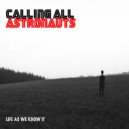 Calling All Astronauts - Life As We Know It