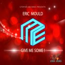 Eric Mould - Give Me Some ! (Original Mix)
