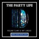 Roland Clark & Ant LaRock - The Party Life