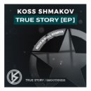 Koss Shmakov - True Story (Original Mix)