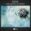 GDQ - One Whistle Short (Original Mix)