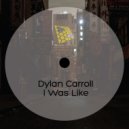 Dylan Carroll - I Was Like (Original Mix)
