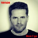 TAYLOR - Here I Go (Extended)