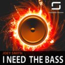 Joey Smith - I Need The Bass
