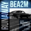 Bea2m - Runaway (Mechanical Pressure Remix)
