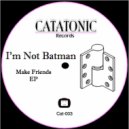 I\'m Not Batman - Friends (Original Mix)