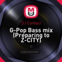 DJ Contact - G-Pop Bass mix (Preparing to Z-CITY) ()