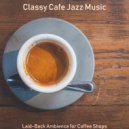 Classy Cafe Jazz Music - Moment for Classy Restaurants ()