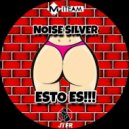 Noise Silver - Esto Es (Original Mix)