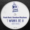 Punk Rock & Random Rhythms - I Wanna Be U (Original Mix)