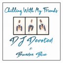 DJ Devoted ft. Brandon Blue - Chilling With My Friends (Instrumental Mix)