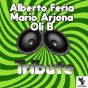 Alberto Feria & Mario Arjona & Oli B - Tribute (Original Mix)