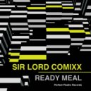 Sir Lord Comixx - Ready Meal (Original Mix)