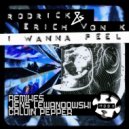 Rodrick, Erich Von K - I Wanna Feel (Calvin Pepper Remix)