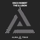Disco Robert - The Illusion (Original Mix)