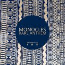 Monocles - Rare Anthem