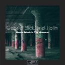 Gabriel Slick, Briel Hollm - House Music Is The Answer