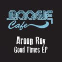 Aroop Roy - Good Times (Original Mix)