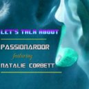Passionardor Feat. Natalie Corbett - Let's Talk About
