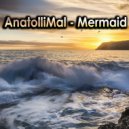 AnatolliMal - Mermaid & Dawn (Original Mix)