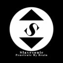 Slavesonic - Penetrate My Brain (Original Mix)