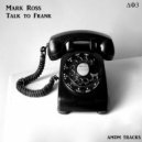 Mark Ross - Talk To Frank (Original Mix)