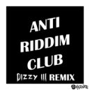Oxigenate - Anti Riddim Club (Dizzy III Remix)