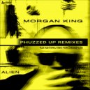Morgan King - Alien Remixes (Phuzzed Up Rumble Remix)