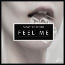Sebastien Pedro - Feel Me (Original Mix)