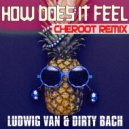 Ludwig Van & Dirty Bach - How Does It Feel
