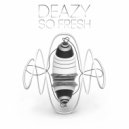Deazy - So Fresh (Original Mix)