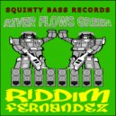 Riddim Fernandez - River Flows Green