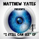 Matthew Yates - I Still Can See