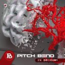 Pitch Bend - Fk Decision (Original Mix)