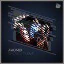 Aromix - Show Me Love (Original Mix)