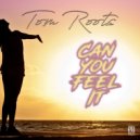 Tom Roots - Can You Feel It