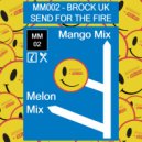 Brock UK - Send For The Fire (Melon Mix)