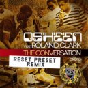 Osheen, Roland Clark - The Conversation (Reset Preset Remix)