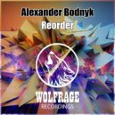 Alexander Bodnyk - Reorder (Original Mix)