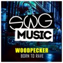 Woodpecker - Born To Rave (Original Mix)
