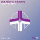 One Foot In The Rave - Take You Back (Original Mix)