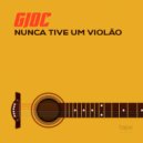 GIOC - Nunca Tive Um Violão